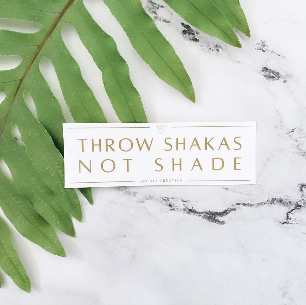 Throw Shakas Not Shade Sticker